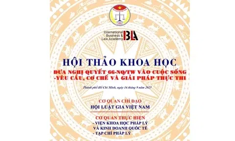 Sắp diễn ra Hội thảo Khoa học “Đưa Nghị quyết 66-NQ/TW vào cuộc sống – Yêu cầu, cơ chế và giải pháp thực thi”